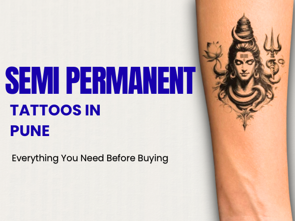 Semi-Permanent Tattoos in Pune: Everything You Need Before Buying