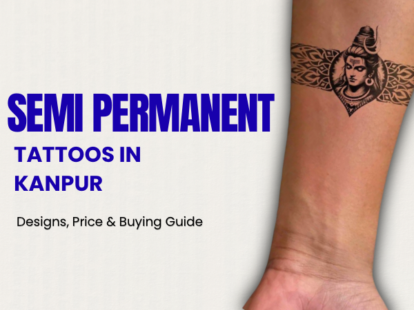 Semi-Permanent Tattoos in Kanpur: Designs, Price & Buying Guide