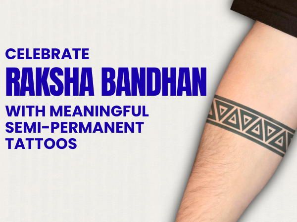Celebrate Raksha Bandhan with Meaningful Semi-Permanent Tattoos
