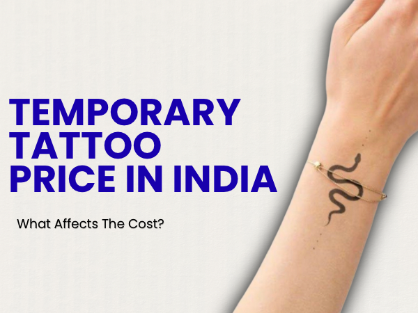 How Much Do Temporary Tattoos Cost in India? A Complete Price Guide