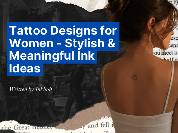 Tattoo Designs for Women – Stylish & Meaningful Ink Ideas