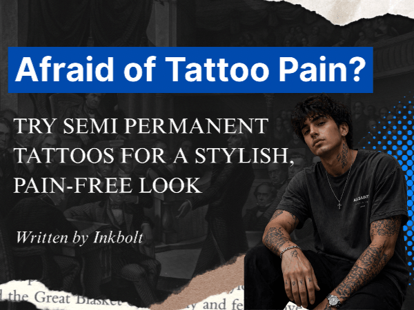 Afraid of Tattoo Pain? Try Semi-Permanent Tattoos for a Stylish, Pain-Free Look - inkbolt