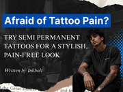Afraid of Tattoo Pain? Try Semi-Permanent Tattoos for a Stylish, Pain-Free Look