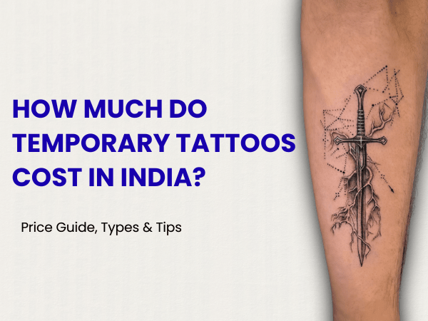 How Much Do Temporary Tattoos Cost in India? Price Guide, Types & Tips - inkbolt
