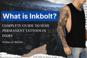 What Is Inkbolt? Complete Guide to Semi-Permanent Tattoos in India