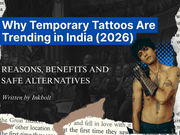 Why Temporary Tattoos Are Trending in India (2026): The Psychology, Culture Shift & Smart Alternatives