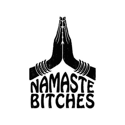 Namaste Bitches - inkbolt
